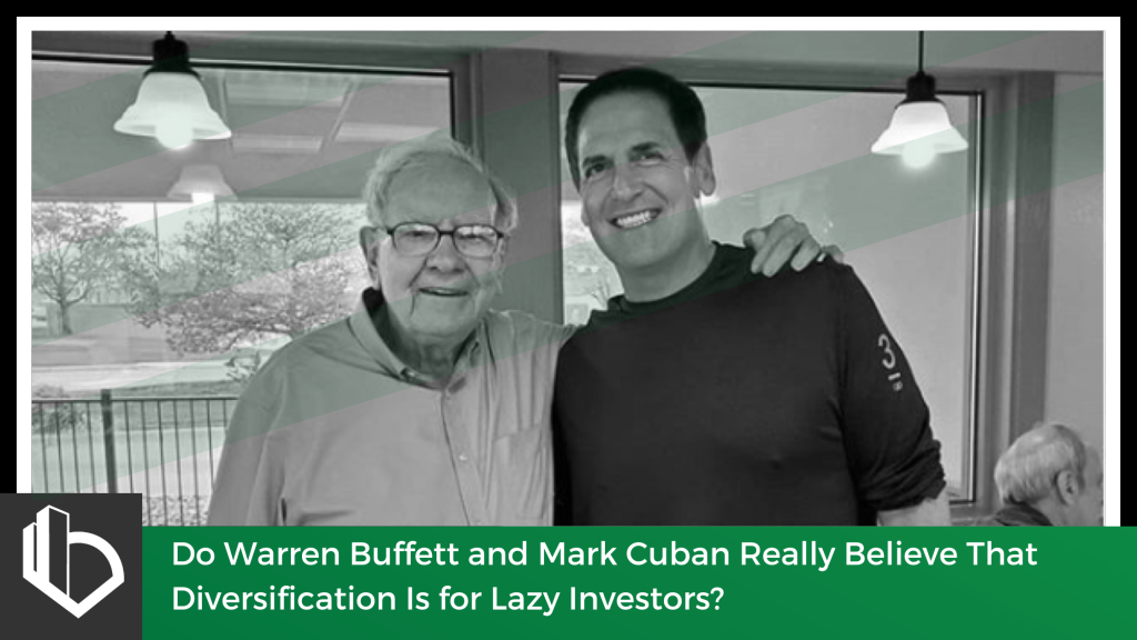 Do Warren Buffett and Mark Cuban Really Believe That Diversification Is for Lazy Investors